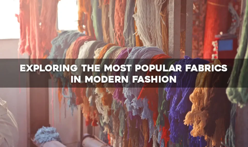 Exploring the Most Popular Fabrics in Modern Fashion
