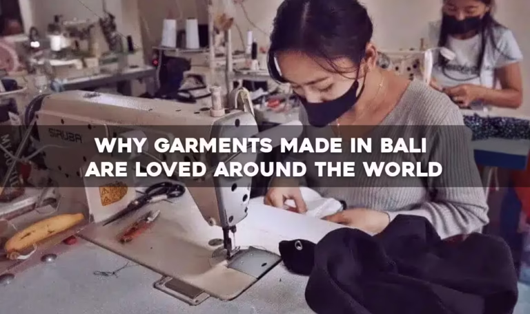 Why Garments Made in Bali Are Loved Around the World
